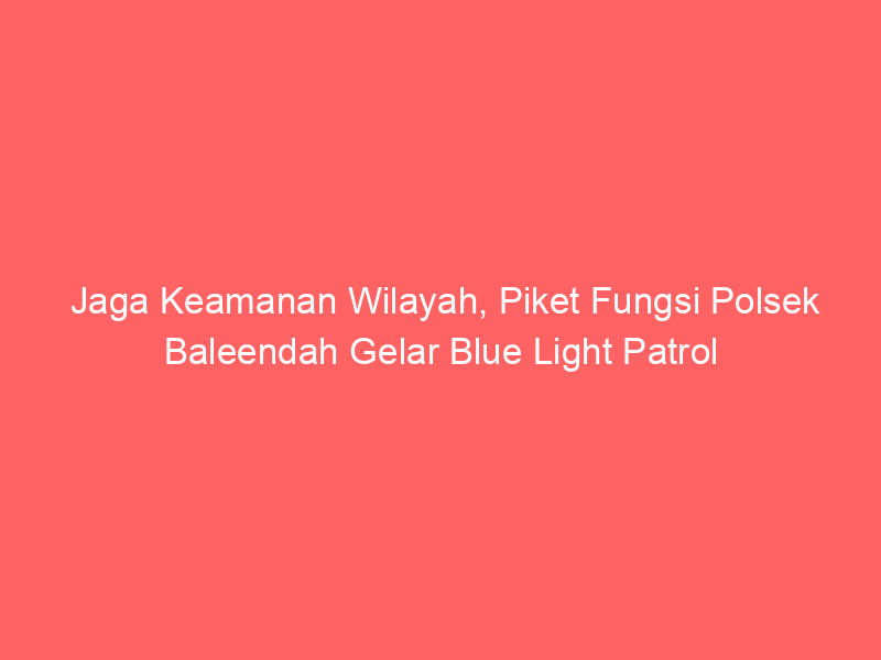 Jaga Keamanan Wilayah, Piket Fungsi Polsek Baleendah Gelar Blue Light Patrol | NEWS TV Indonesia