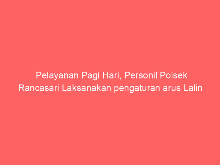 Pelayanan Pagi Hari, Personil Polsek Rancasari Laksanakan pengaturan arus Lalin | NEWS TV Indonesia