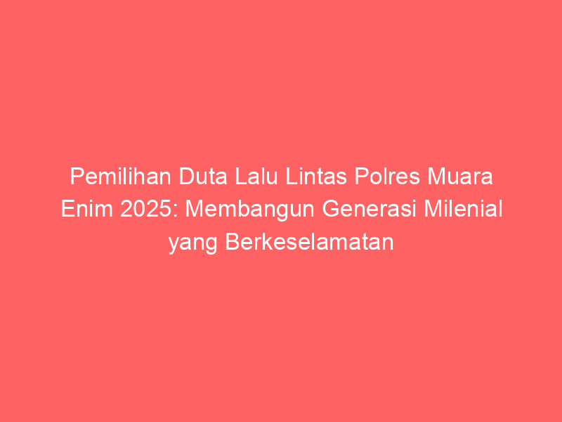 Pemilihan Duta Lalu Lintas Polres Muara Enim 2025: Membangun Generasi Milenial yang Berkeselamatan dalam Berkendara | NEWS TV Indonesia