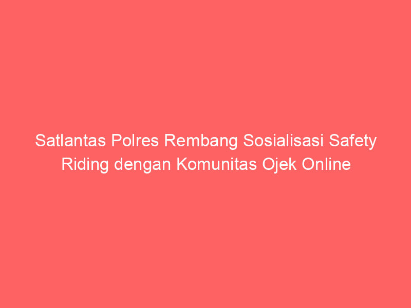 Satlantas Polres Rembang Sosialisasi Safety Riding dengan Komunitas Ojek Online | NEWS TV Indonesia