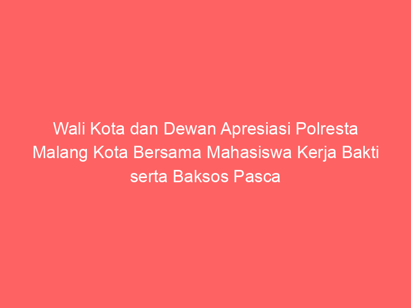 Wali Kota dan Dewan Apresiasi Polresta Malang Kota Bersama Mahasiswa Kerja Bakti serta Baksos Pasca Aksi Demo | NEWS TV Indonesia