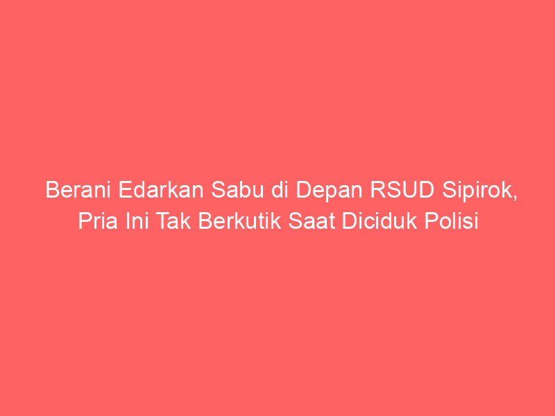Berani Edarkan Sabu di Depan RSUD Sipirok, Pria Ini Tak Berkutik Saat Diciduk Polisi | NEWS TV Indonesia