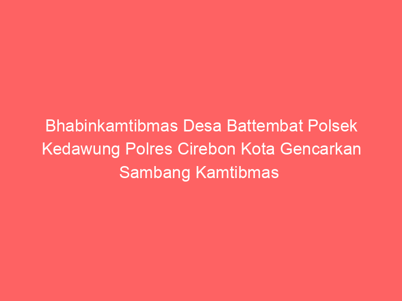 Bhabinkamtibmas Desa Battembat Polsek Kedawung Polres Cirebon Kota Gencarkan Sambang Kamtibmas  Himbauan Ketahanan Pangan | NEWS TV Indonesia