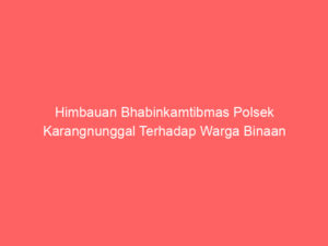 Himbauan Bhabinkamtibmas Polsek Karangnunggal Terhadap Warga Binaan