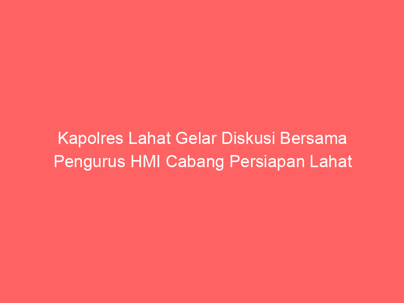 Kapolres Lahat Gelar Diskusi Bersama Pengurus HMI Cabang Persiapan Lahat | NEWS TV Indonesia