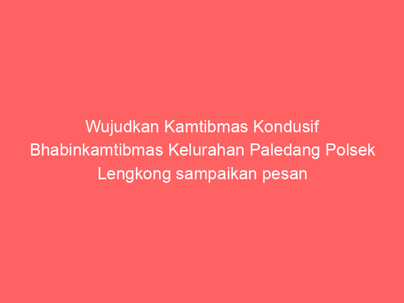 Wujudkan Kamtibmas Kondusif Bhabinkamtibmas Kelurahan Paledang Polsek Lengkong sampaikan pesan kamtibmas | NEWS TV Indonesia