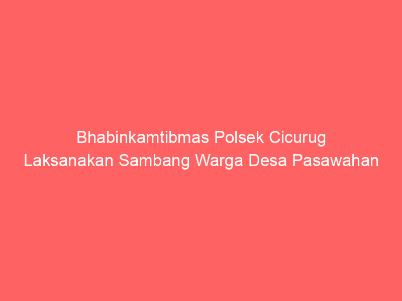 Bhabinkamtibmas Polsek Cicurug Laksanakan Sambang Warga Desa Pasawahan | NEWS TV Indonesia