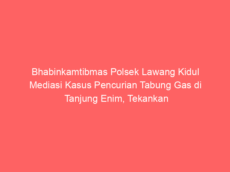 Bhabinkamtibmas Polsek Lawang Kidul Mediasi Kasus Pencurian Tabung Gas di Tanjung Enim, Tekankan Penyelesaian secara Kekeluargaan | NEWS TV Indonesia
