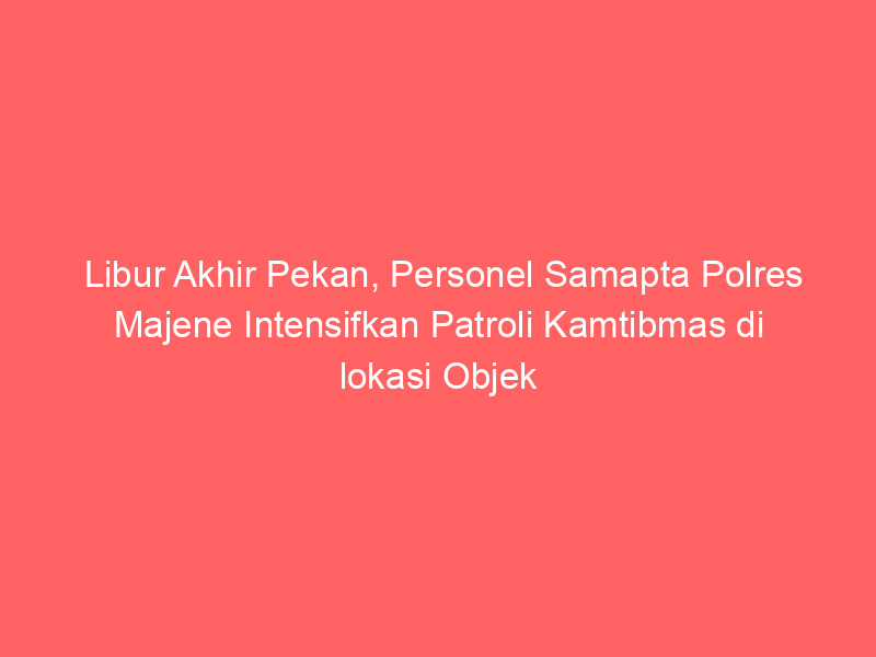 Libur Akhir Pekan, Personel Samapta Polres Majene Intensifkan Patroli Kamtibmas di lokasi Objek Wisata | NEWS TV Indonesia